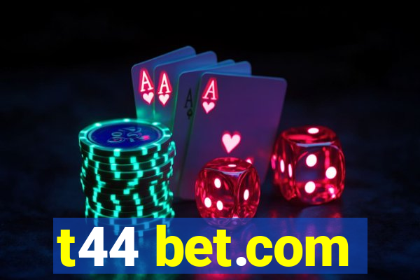 t44 bet.com